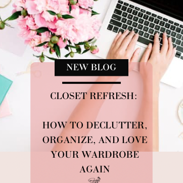 Closet Refresh: How to Declutter, Organize, and Love Your Wardrobe Again